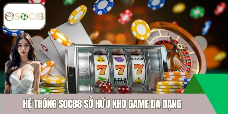 Hệ thống Soc88 sở hữu kho game đa dạng
