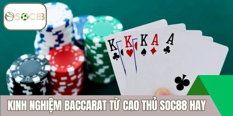 Kinh nghiệm Baccarat từ cao thủ Soc88 siêu hay