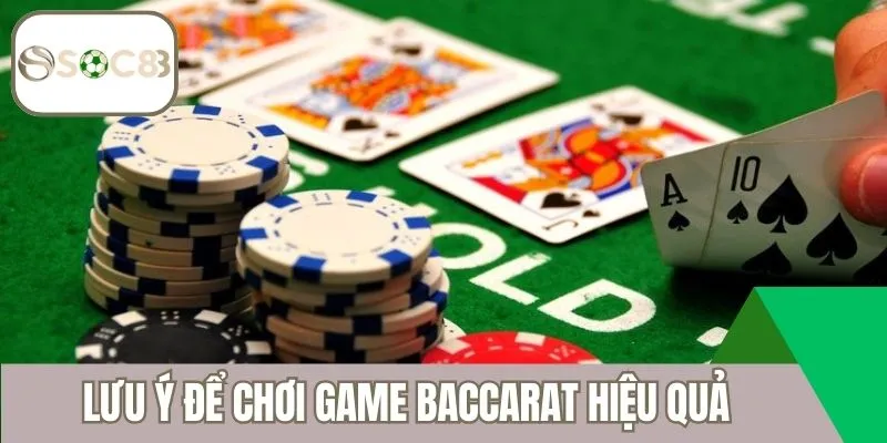 Lưu ý quan trọng để chơi game Baccarat hiệu quả