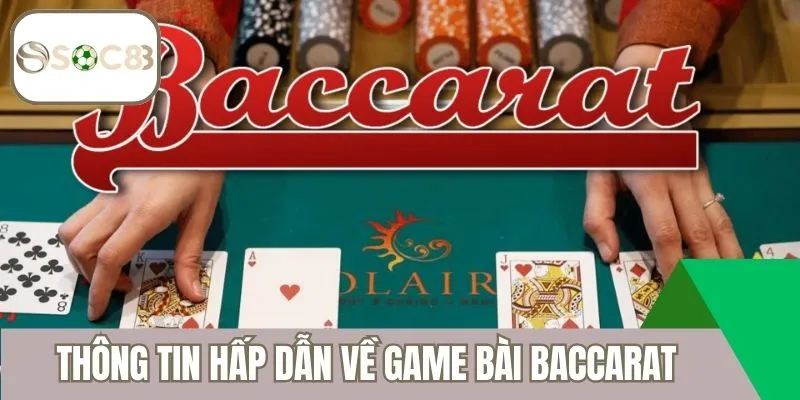 Thông tin hấp dẫn về game bài Baccarat